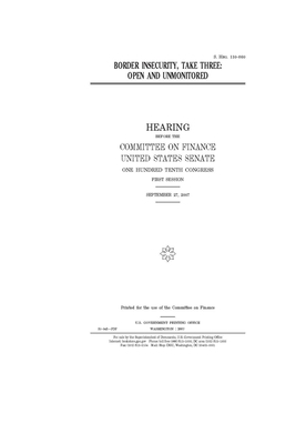 Border insecurity, take three: open and unmonitored by Committee on Finance (senate), United States Senate, United States Congress