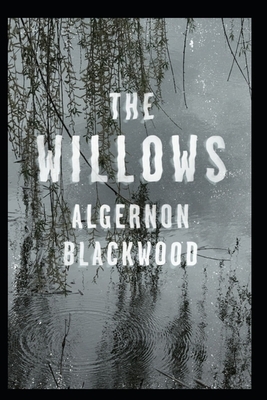 The Willows Algernon Blackwood Illustrated by Algernon Blackwood