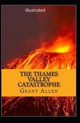 The Thames Valley Catastrophe Illustrated by Grant Allen