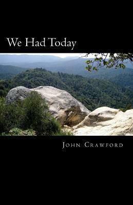 We Had Today by John Crawford