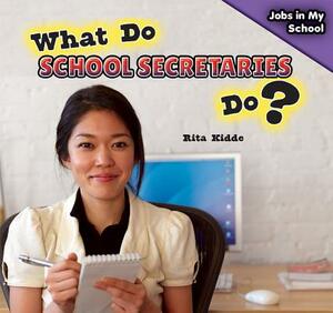 What Do School Secretaries Do? by Rita Kidde