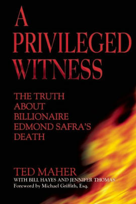 A Privileged Witness: The Truth About Billionaire Edmond Safra's Death by Ted Maher, Bill Hayes, Jennifer D. Thomas, Michael Griffith