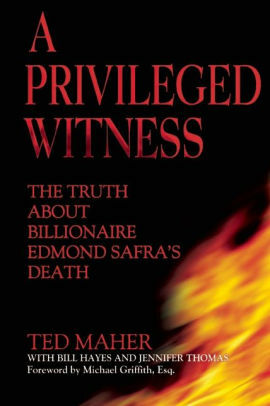 A Privileged Witness: The Truth About Billionaire Edmond Safra's Death by Michael Griffith, Jennifer D. Thomas, Ted Maher, Bill Hayes