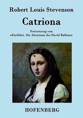 Catriona: Fortsetzung von Entführt. Die Abenteuer des David Balfour by Robert Louis Stevenson