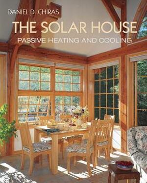 The Solar House: Passive Solar Heating and Cooling by Daniel D. Chiras