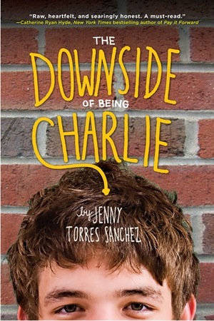 The Downside of Being Charlie by Jenny Torres Sanchez
