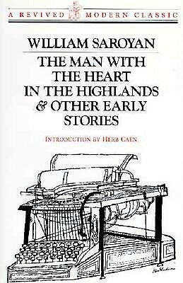 The Man With the Heart in the Highlands and Other Early Stories by William Saroyan, Herb Caen