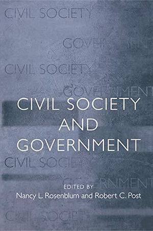 Civil Society and Government by Nancy L. Rosenblum, Robert C. Post, Nancy Lipton Rosenblum