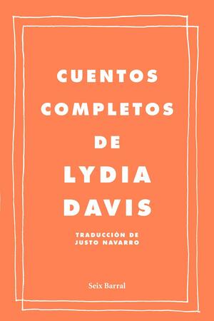 Cuentos completos de Lydia Davis by Lydia Davis
