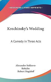 Krechinsky's Wedding: A Comedy in Three Acts by Alexander Sukhovo-Kobylin