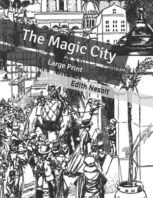 The Magic City: Large Print by E. Nesbit