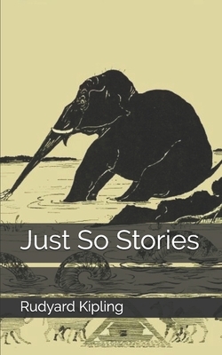 Just So Stories by Rudyard Kipling