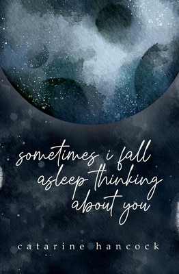 sometimes i fall asleep thinking about you by Catarine Hancock