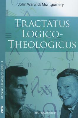 Tractatus Logico-Theologicus by John Warwick Montgomery