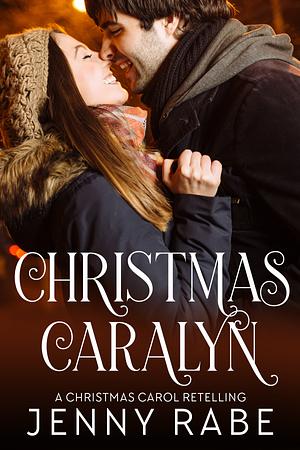Christmas Caralyn: A Christmas Carol Retelling by Jenny Rabe
