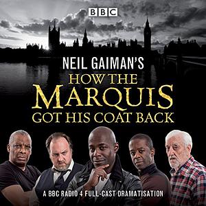 How the Marquis Got His Coat Back: BBC Radio 4 Full-Cast Dramatisation by Neil Gaiman