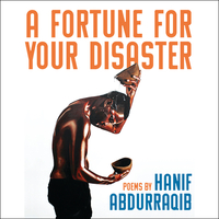 A Fortune for Your Disaster: Poems by Hanif Abdurraqib
