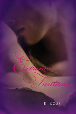 Extreme Fantasies by E. Ross