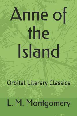 Anne of the Island: Orbital Literary Classics by L.M. Montgomery