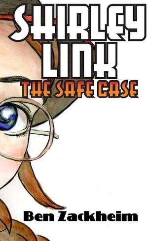 Shirley Link & the Safe Case by Robin Hoffman, Ben Zackheim, Ben Graham