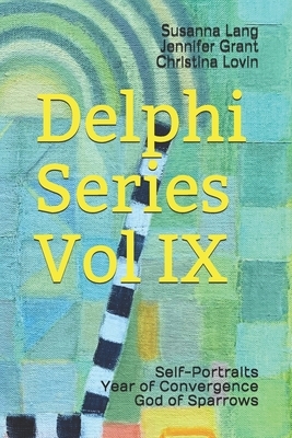 Delphi Series Vol IX: Self-Portraits, Year of Convergence, God of Sparrows by Susanna Lang, Jennifer Grant, Christina Lovin