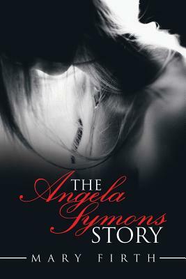 The Angela Symons Story by Mary Firth
