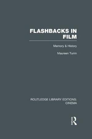 Flashbacks in Film: Memory & History by Maureen Turim