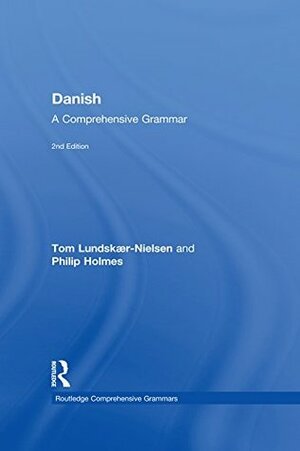 Danish: A Comprehensive Grammar (Routledge Comprehensive Grammars) by Tom Lundskær-Nielsen, Philip Holmes