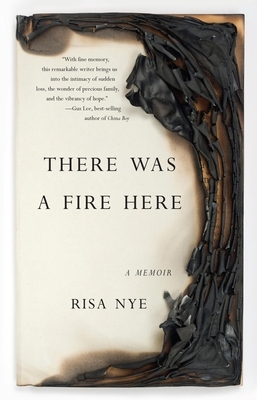 There Was a Fire Here: A Memoir by Risa Nye