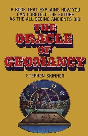 The Oracle of Geomancy: Practical Techniques of Earth Divination by Stephen Skinner