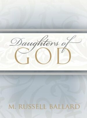 Daughters of God by M. Russell Ballard