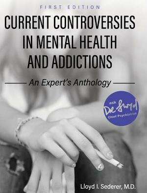 Current Controversies in Mental Health and Addictions by Lloyd I. Sederer