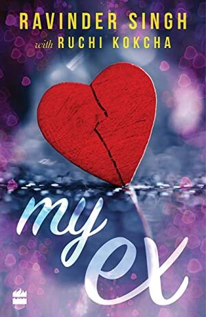 My Ex by Ravinder Singh, Ruchi Kokcha