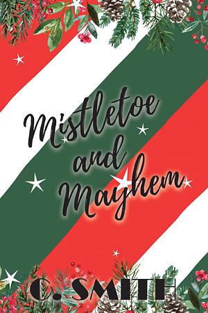 Mistletoe and Mayhem by C. Smith