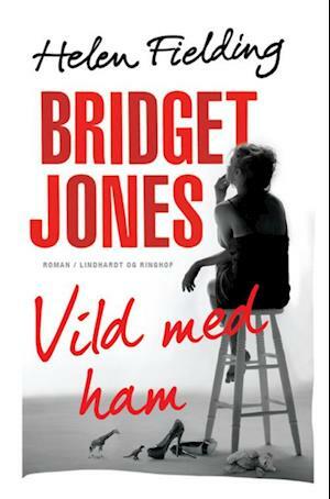 Bridget Jones: Vild Med Ham by Helen Fielding