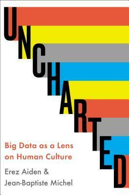 Uncharted: Big Data and an Emerging Science of Human History by Erez Aiden, Jean-Baptiste Michel