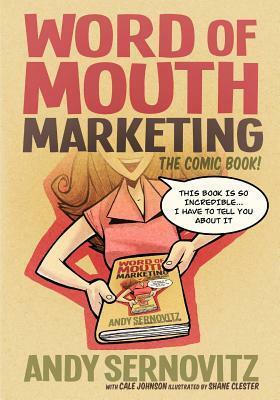 Word of Mouth Marketing: The Comic Book by Andy Sernovitz, Cale Johnson, Shane Clester