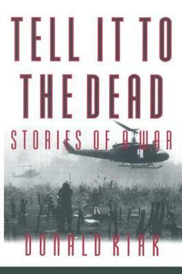 Tell It to the Dead: Memories of a War by Donald Kirk