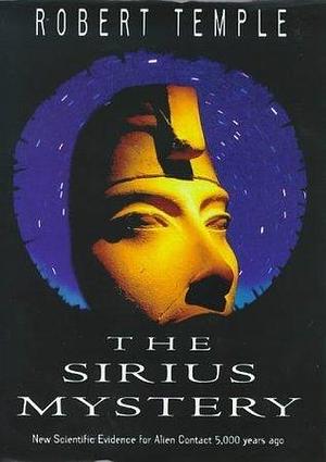 The Sirius Mystery: New Scientific Evidence for Alien Contact 5,000 Years Ago by Robert K.G. Temple, Robert K.G. Temple