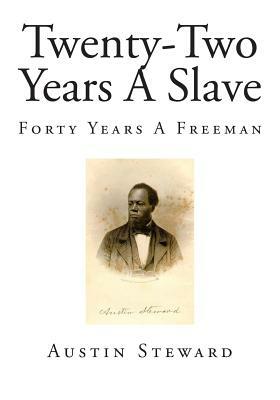 Twenty-Two Years A Slave: Forty Years A Freeman by Austin Steward