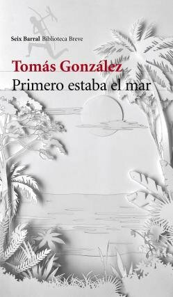 Primero Estaba El Mar by Tomás González