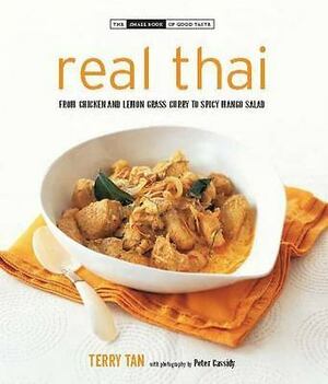 Real Thai: From Chicken and Lemon Grass Curry to Spicy Mango Salad by Terry Tan