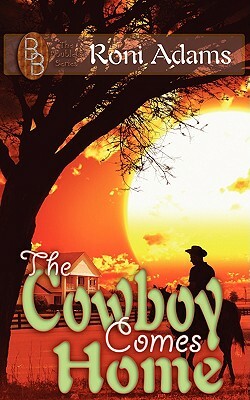 The Cowboy Comes Home by Roni Adams