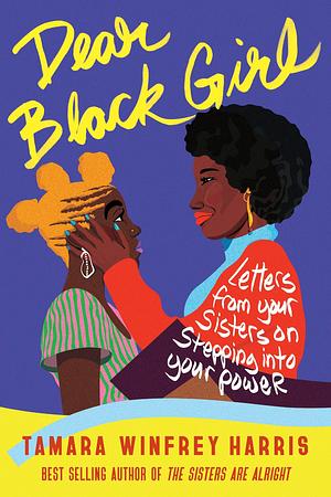 Dear Black Girl: Letters From Your Sisters on Stepping Into Your Power by Tamara Winfrey Harris, Tamara Winfrey Harris