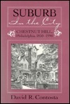 SUBURB IN THE CITY: CHESTNUT HILL, PHILDELPHIA, 1850-1990 by David R. Contosta