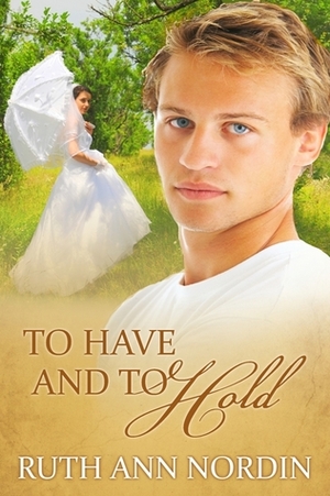 To Have and to Hold by Ruth Ann Nordin