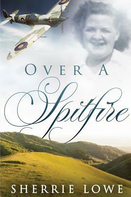 Over a Spitfire by Sherrie Lowe