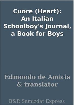 Cuore (Heart) An Italian Schoolboy's Journal by Isabel Florence Hapgood, Edmondo de Amicis, Edmondo de Amicis