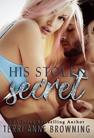 His Stolen Secret by Terri Anne Browning