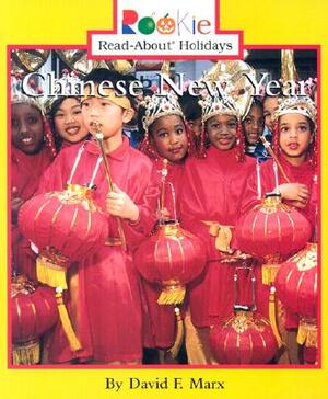Chinese New Year (Rookie Read-About Holidays: Previous Editions): January/February by David F. Marx